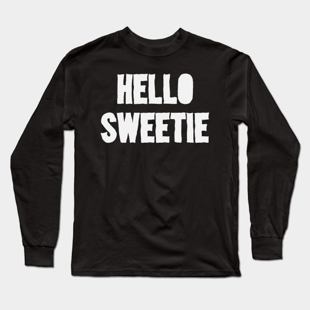 Hello Sweetie Long Sleeve T-Shirt by Thisdorkynerd